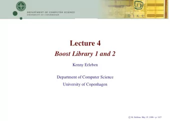 Lecture 4  Boost Library 1 and 2  Kenny Erleben  Department of Computer Science  University of