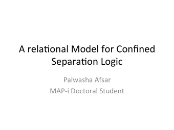 A  rela'onal  Model  for  Confined    Separa'on  Logic      Palwasha