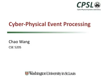 Cyber-Physical Event Processing  Chao Wang  CSE 520S  References  Core material of this lecture: