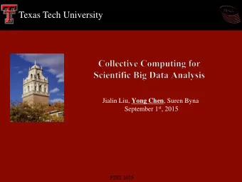 Texas Tech University Jialin Liu, Yong Chen , Suren Byna September 1 st , 2015  P2S2 2015  Outline