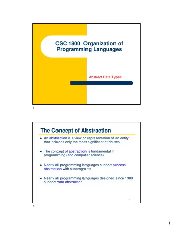 CSC 1800  Organization of  Programming Languages  Abstract Data Types  1  The Concept of