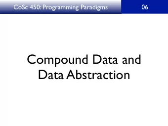 Compound Data and  Data Abstraction  CoSc 450: Programming Paradigms  06  The Game of Nim  Rules: