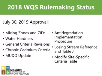 2018 WQS Rulemaking Status  July 30, 2019 Approval:  Mixing Zones and ZIDs  Antidegradation