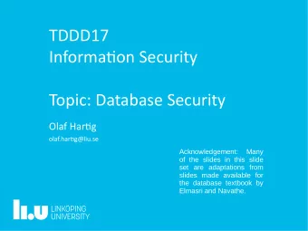 TDDD17  Informatjon Security  Topic: Database Security  Olaf Hartjg  olaf.hartjg@liu.se