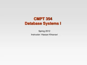 CMPT 354  Database Systems I  Spring 2012  Instructor: Hassan Khosravi  Textbook   First Course