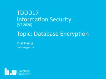 TDDD17  Informatjon Security  (VT 2020)  Topic: Database Encryptjon  Olaf Hartjg