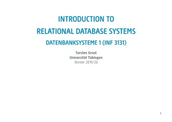 INTRODUCTION TO  RELATIONAL DATABASE SYSTEMS  DATENBANKSYSTEME 1 (INF 3131)  Torsten Grust