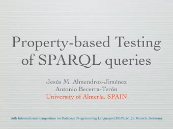 Property-based Testing  of SPARQL queries Jess M. Almendros-Jimnez Antonio Becerra-Tern