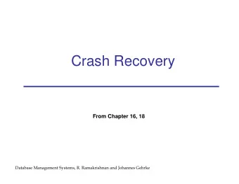 Crash Recovery  From Chapter 16, 18