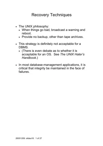Recovery Techniques  The UNIX philosophy:  When things go bad, broadcast a warning and  reboot.