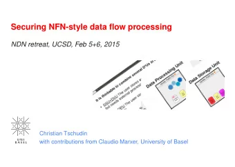 Securing NFN-style data flow processing  NDN retreat, UCSD, Feb 5+6, 2015  Christian Tschudin  with