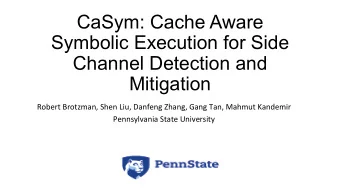 CaSym: Cache Aware  Symbolic Execution for Side  Channel Detection and  Mitigation  Robert