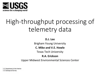High-throughput processing of  telemetry data  D.J. Lee  Brigham Young University  C. Mike and V.E.
