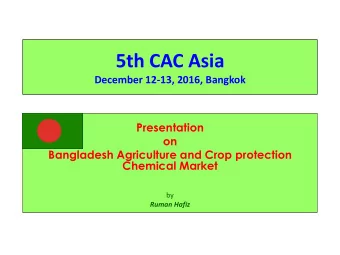 5th CAC Asia  December 12-13, 2016, Bangkok  Presentation  on  Bangladesh Agriculture and Crop