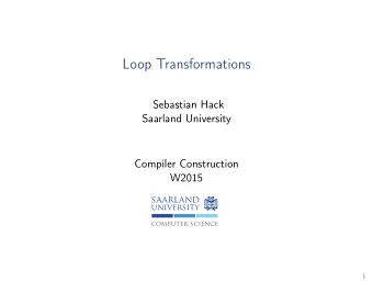 Loop Transformations  Sebastian Hack  Saarland University  Compiler Construction  W2015  saarland