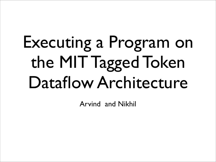 executing a program on the mit tagged token dataflow