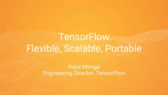 TensorFlow  Flexible, Scalable, Portable  Rajat Monga  Engineering Director, TensorFlow  Released