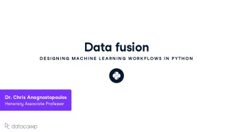 Data f u sion  D E SIG N IN G  MAC H IN E  L E AR N IN G  W OR K FL OW S IN  P YTH ON Dr . Chris