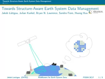 Towards Structure-Aware Earth System Data Management  Jakob Lttgau, Julian Kunkel, Bryan N.