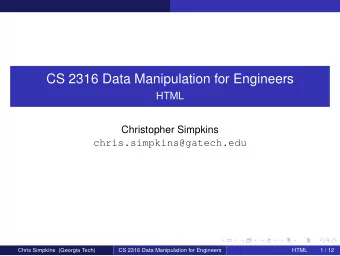 CS 2316 Data Manipulation for Engineers  HTML  Christopher Simpkins  chris.simpkins@gatech.edu