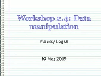 Workshop 2.4: Data  manipulation  Murray Logan  10 Mar 2019  Section 1  Data  manipulation