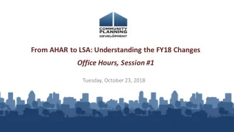 From AHAR to LSA: Understanding the FY18 Changes  Office Hours, Session #1  Tuesday, October 23,