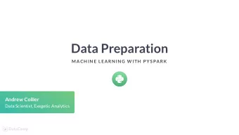Data Preparation  MACH IN E LEARN IN G W ITH  P YS PARK  Andrew Collier  Data Scientist, Exegetic