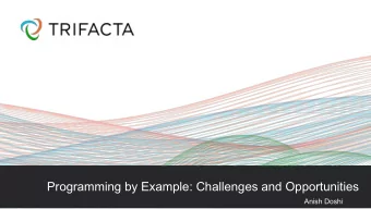 Programming by Example: Challenges and Opportunities  Anish Doshi  What this talk will cover
