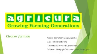 Cleaner farming  Onias Tawananyasha Mlambo  Sales and Marketing  Technical Service (Agronomist)