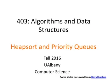 403: Algorithms and Data  Structures  Heapsort and Priority Queues  Fall 2016  UAlbany  Computer