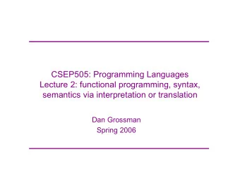 CSEP505: Programming Languages  Lecture 2: functional programming, syntax,  semantics via