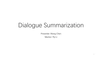 Dialogue Summarization  Presenter: Wang Chen  Mentor: Piji Li  1  Outline  Introduction  Task