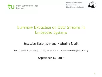 Summary Extraction on Data Streams in  Embedded Systems  Sebastian Buschj  ager and Katharina