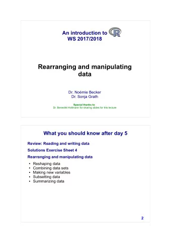 Rearranging and manipulating  data  Dr. Nomie Becker  Dr. Sonja Grath Special thanks to :  Dr.