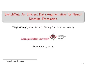 SwitchOut: An Efficient Data Augmentation for Neural  Machine Translation Xinyi Wang  , Hieu