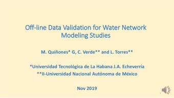 Off-line Data Vali  lidation for Water Network  Modeling Studies  M. Quiones* G, C. Verde** and