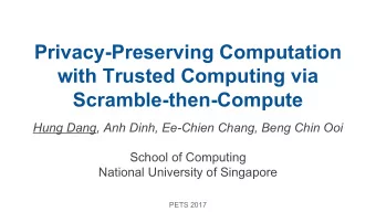 Privacy-Preserving Computation  with Trusted Computing via  Scramble-then-Compute  Hung Dang, Anh