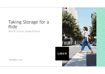 Taking Storage for a  Ride  Ren W. Schmidt, Storage Platform  NOVEMBER  4, 2016  About me  Uber