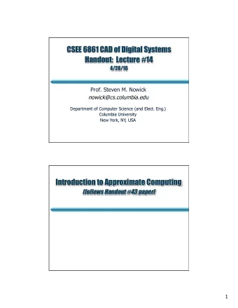CSEE 6861 CAD of Digital Systems Handout:  Lecture #14  4/28/16  Prof. Steven M. Nowick