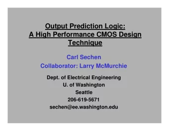 Output Prediction Logic:  A High Performance CMOS Design  Technique  Carl Sechen  Collaborator: