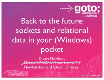 Back to the future:  sockets and relational  data in your (Windows)  pocket  Dragos Manolescu