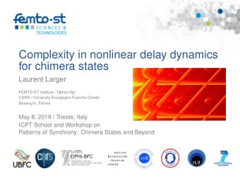 Complexity in nonlinear delay dynamics  for chimera states  Laurent Larger  FEMTO-ST institute /