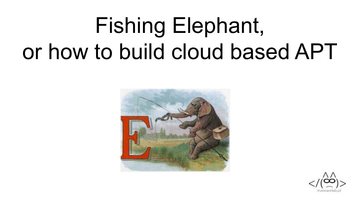 fishing elephant or how to build cloud based apt whois mak