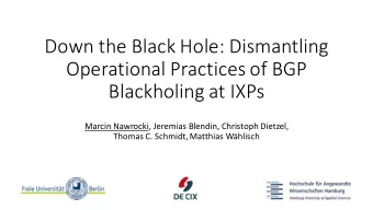 Down the Black Hole: Dismantling  Operational Practices of BGP  Blackholing at IXPs  Marcin
