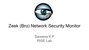 Zeek (Bro) Network Security Monitor  Sareena K P  RISE Lab  What is Bro?  Facilitates broader