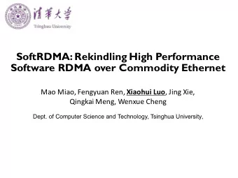 SoftRDMA: Rekindling High Performance  Software RDMA over Commodity Ethernet Mao Miao, Fengyuan