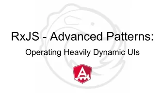 RxJS - Advanced Patterns:  Operating Heavily Dynamic UIs  Agenda  -  The Problem  -  Reactive Micro