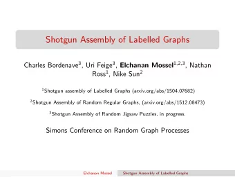 Shotgun Assembly of Labelled Graphs Charles Bordenave 3 , Uri Feige 3 , Elchanan Mossel 1 , 2 , 3 ,