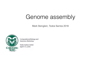 Genome assembly  Mark Stenglein, Todos Santos 2018 Genome assembly is the process of attempting to