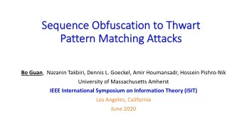 Se  Sequence Obfu  fuscation  ion to  o Thwar  art  Pa  Pattern Matching Attacks Bo Guan , Nazanin